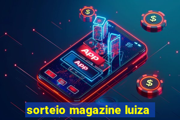 sorteio magazine luiza